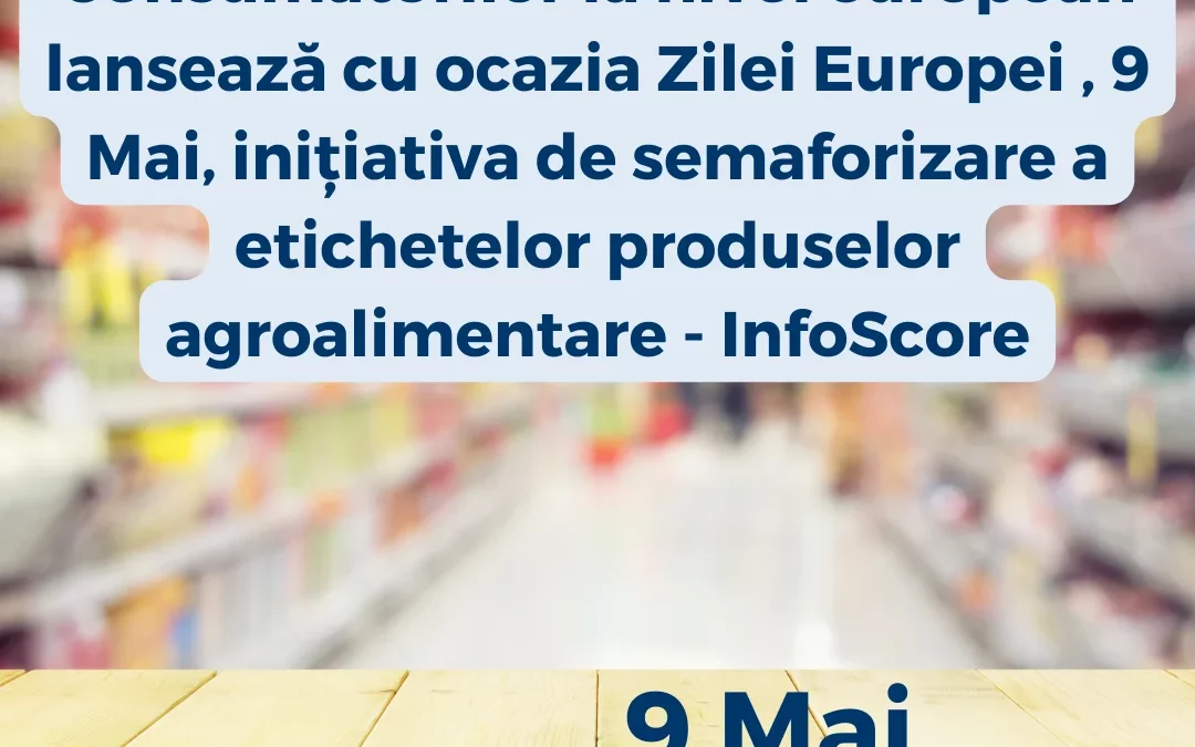 Mișcarea de Protecția Consumatorilor la nivel european lansează cu ocazia Zilei Europei , 9 Mai, inițiativa de semaforizare a etichetelor produselor agroalimentare – InfoScore